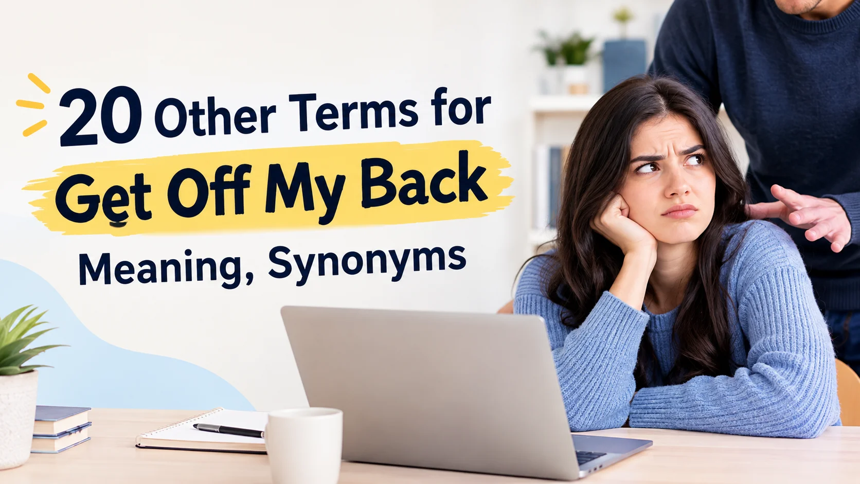 Other Terms for Get Off My Back Meaning, Synonyms
