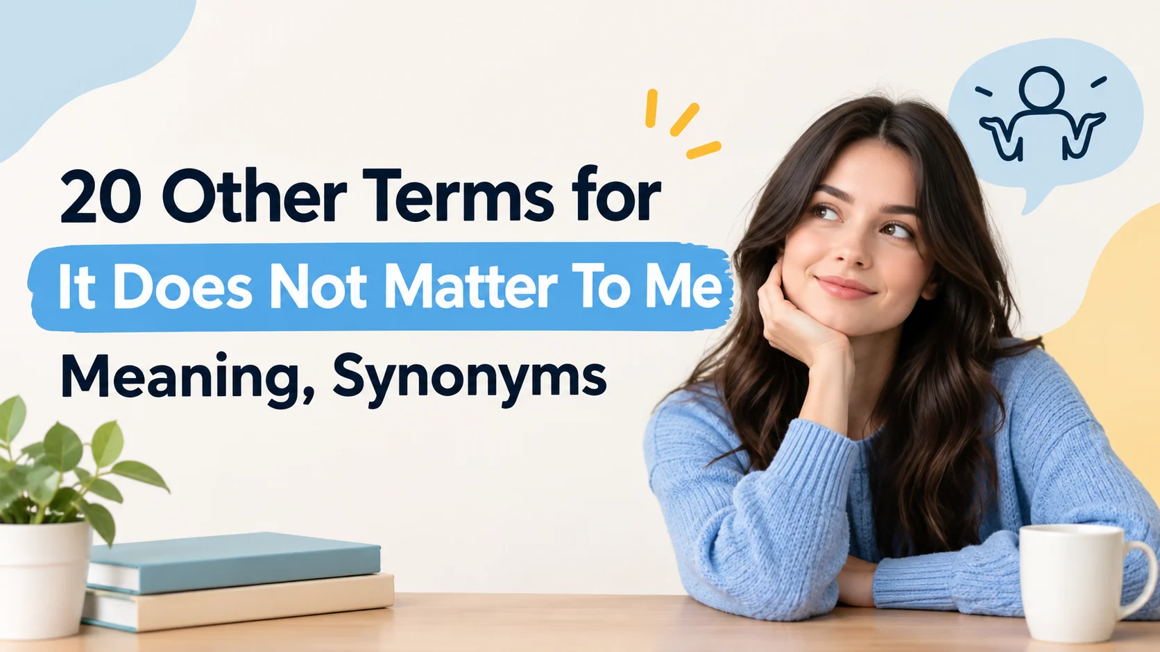 Other Terms for It Does Not Matter To Me Meaning, Synonyms