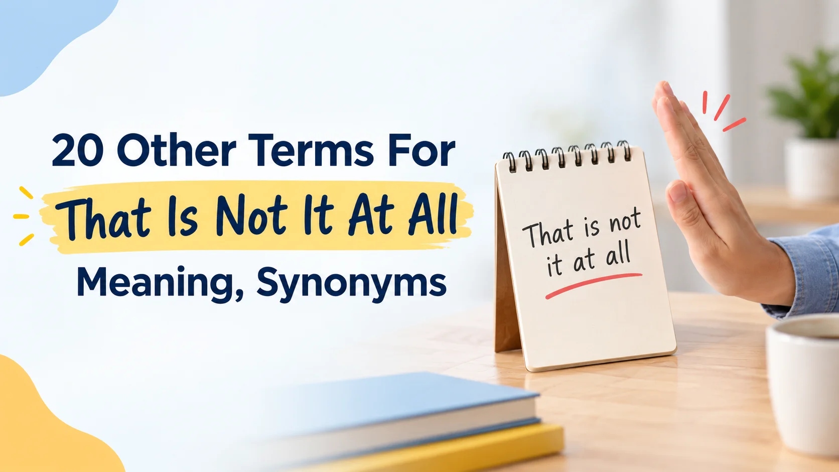 Other Terms For  That Is Not It At All Meaning, Synonyms