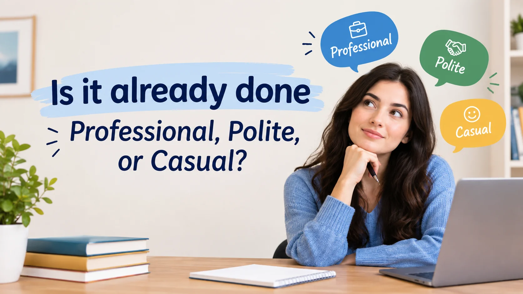 Is it already done Professional, Polite, or Casual?