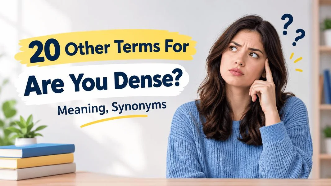 Other Terms For Are You Dense? Meaning, Synonyms